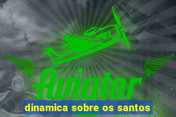 dinamica sobre os santos